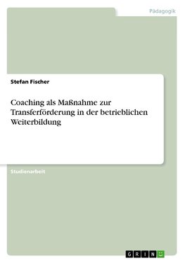 Coaching als Maßnahme zur Transferförderung in der betrieblichen Weiterbildung