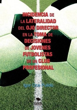 INCIDENCIA DE LA LATERALIDAD DEL OJO DIRECTOR EN LA TOMA DE DECISIONES DE JÓVENES FUTBOLISTAS DE UN CLUB PROFESIONAL