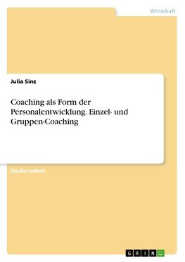 Coaching als Form der Personalentwicklung. Einzel- und Gruppen-Coaching