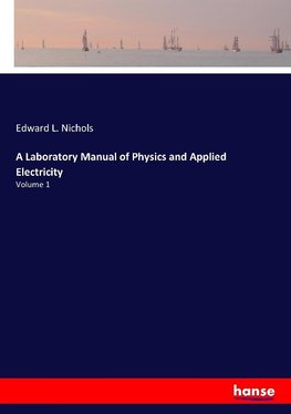 A Laboratory Manual of Physics and Applied Electricity