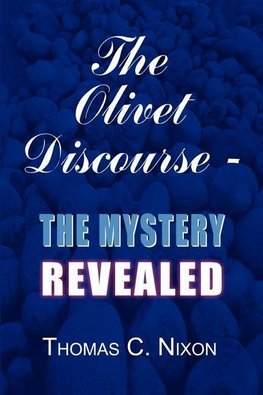 The Olivet Discourse - The Mystery Revealed