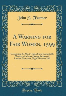 Farmer, J: Warning for Fair Women, 1599