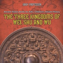 The Three Kingdoms of Wei, Shu and Wu - Ancient History Books for Kids | Children's Ancient History