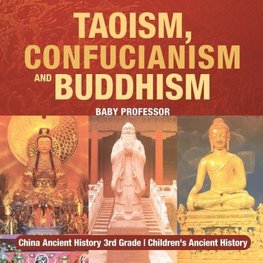 Taoism, Confucianism and Buddhism - China Ancient History 3rd Grade | Children's Ancient History