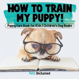 How To Train My Puppy! | Puppy Care Book for Kids | Children's Dog Books