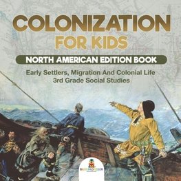 Colonization for Kids - North American Edition Book | Early Settlers, Migration And Colonial Life | 3rd Grade Social Studies