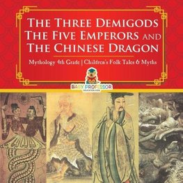 The Three Demigods, The Five Emperors and The Chinese Dragon - Mythology 4th Grade | Children's Folk Tales & Myths