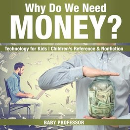 Why Do We Need Money? Technology for Kids | Children's Reference & Nonfiction