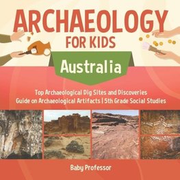 Archaeology for Kids - Australia - Top Archaeological Dig Sites and Discoveries | Guide on Archaeological Artifacts | 5th Grade Social Studies