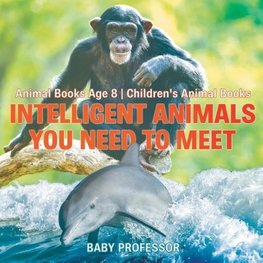 Intelligent Animals You Need to Meet - Animal Books Age 8 | Children's Animal Books