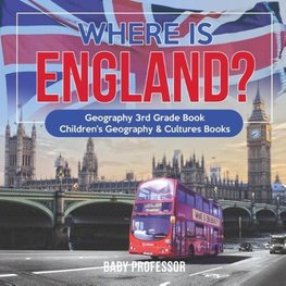 Where is England? Geography 3rd Grade Book | Children's Geography & Cultures Books