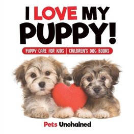 I Love My Puppy! | Puppy Care for Kids | Children's Dog Books