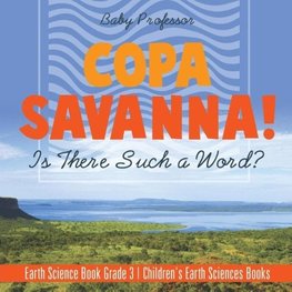 Copa Savanna! Is There Such a Word? Earth Science Book Grade 3 | Children's Earth Sciences Books