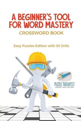 A Beginner's Tool for Word Mastery | Crossword Book | Easy Puzzles Edition with 50 Drills