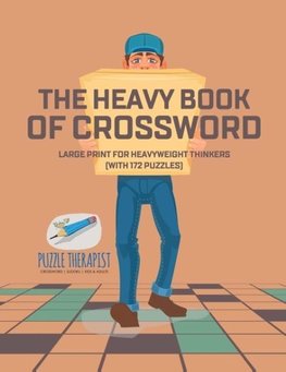 The Heavy Book of Crossword | Large Print for Heavyweight Thinkers (with 172 Puzzles)