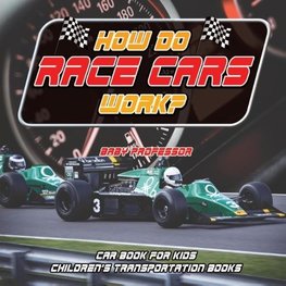 How Do Race Cars Work? Car Book for Kids | Children's Transportation Books