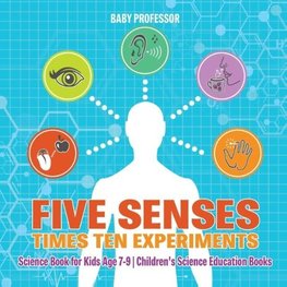 Five Senses times Ten Experiments - Science Book for Kids Age 7-9 | Children's Science Education Books