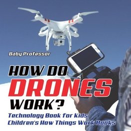 How Do Drones Work? Technology Book for Kids | Children's How Things Work Books