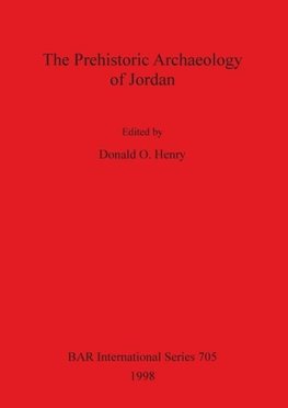 The Prehistoric Archaeology of Jordan