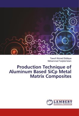 Production Technique of Aluminum Based SiCp Metal Matrix Composites