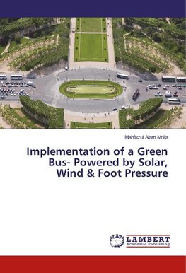 Implementation of a Green Bus- Powered by Solar, Wind & Foot Pressure