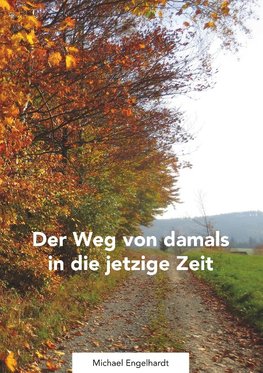 Der Weg von damals in die jetztige Zeit