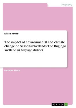 The impact of environmental and climate change on Seasonal Wetlands. The Bugingo Wetland in Mayuge district