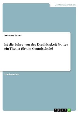 Ist die Lehre von der Dreifaltigkeit Gottes ein Thema für die Grundschule?