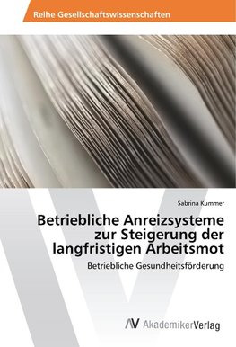 Betriebliche Anreizsysteme zur Steigerung der langfristigen Arbeitsmot