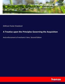 A Treatise upon the Principles Governing the Acquisition