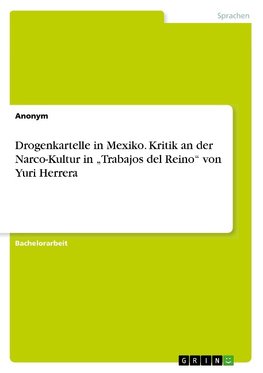 Drogenkartelle in Mexiko. Kritik an der Narco-Kultur in "Trabajos del Reino" von Yuri Herrera