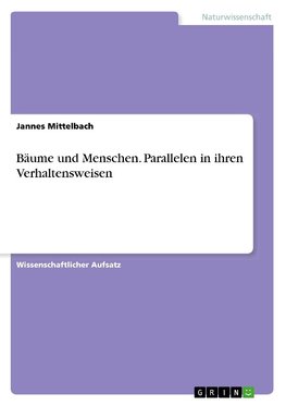 Bäume und Menschen. Parallelen in ihren Verhaltensweisen