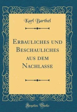 Barthel, K: Erbauliches und Beschauliches aus dem Nachlasse