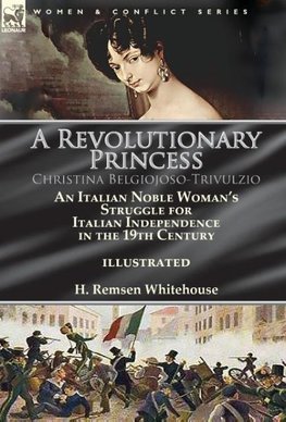 A Revolutionary Princess Christina Belgiojoso-Trivulzio