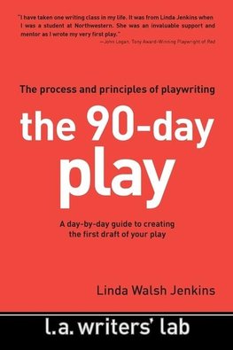 The 90-Day Play: The Process and Principles of Playwriting