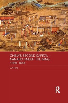 Fang, J: China's Second Capital - Nanjing under the Ming, 13