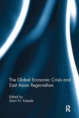 Katada, S: Global Economic Crisis and East Asian Regionalism