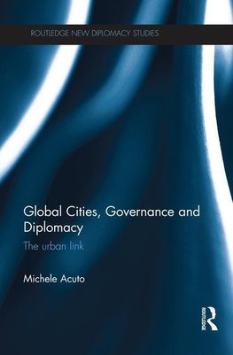 Acuto, M: Global Cities, Governance and Diplomacy