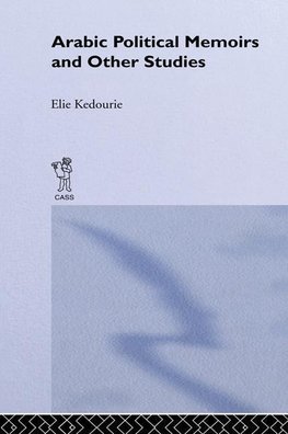 Kedourie, E: Arabic Political Memoirs and Other Studies