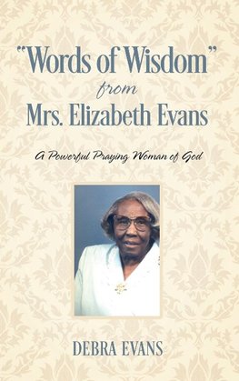 "Words of Wisdom" From Mrs. Elizabeth Evans