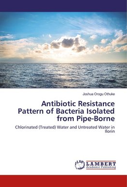 Antibiotic Resistance Pattern of Bacteria Isolated from Pipe-Borne