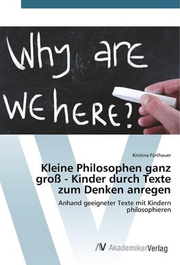 Kleine Philosophen ganz groß - Kinder durch Texte zum Denken anregen