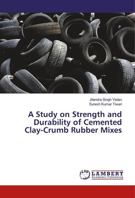 A Study on Strength and Durability of Cemented Clay-Crumb Rubber Mixes