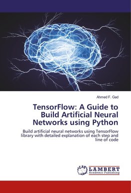 TensorFlow: A Guide to Build Artificial Neural Networks using Python