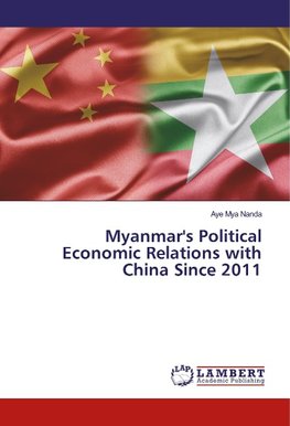 Myanmar's Political Economic Relations with China Since 2011