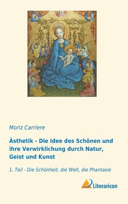 Ästhetik - Die Idee des Schönen und ihre Verwirklichung durch Natur, Geist und Kunst