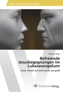 Befreiende Jesusbegegnungen im Lukasevangelium