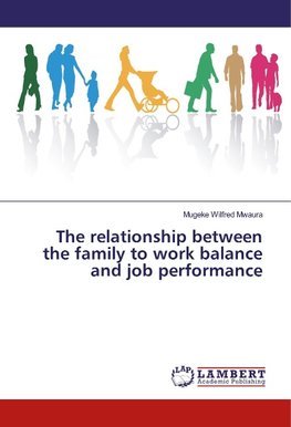 The relationship between the family to work balance and job performance