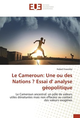 Le Cameroun: Une ou des Nations ? Essai d' analyse géopolitique