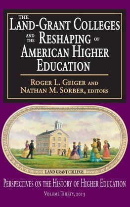 The Land-Grant Colleges and the Reshaping of American Higher Education